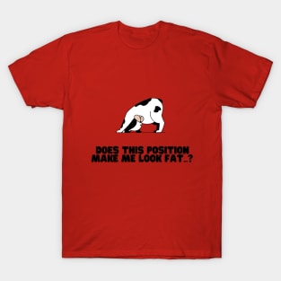 Does This Position Make Me Look Fat Dog T-Shirt